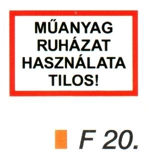 Müanyag ruházat használata tilos! F20