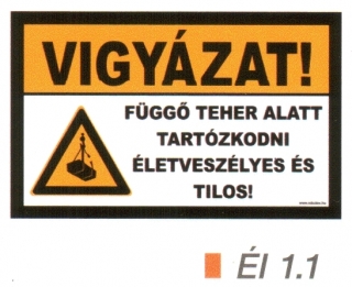 Vigyázat! Függö teher alatt tartózkodni életveszélyes és tilos! ÉL 1.1